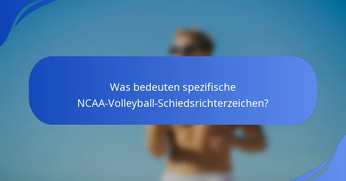 Was bedeuten spezifische NCAA-Volleyball-Schiedsrichterzeichen?
