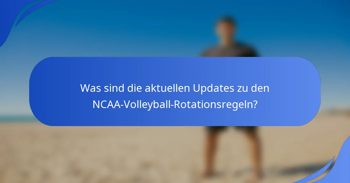 Was sind die aktuellen Updates zu den NCAA-Volleyball-Rotationsregeln?