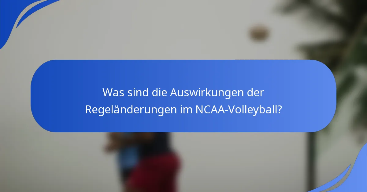 Was sind die Auswirkungen der Regeländerungen im NCAA-Volleyball?
