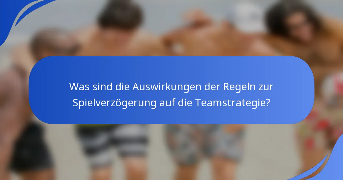 Was sind die Auswirkungen der Regeln zur Spielverzögerung auf die Teamstrategie?