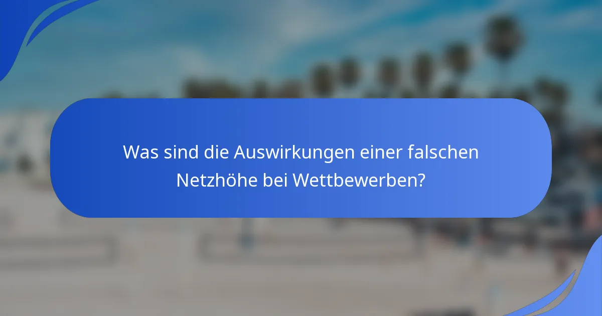 Was sind die Auswirkungen einer falschen Netzhöhe bei Wettbewerben?