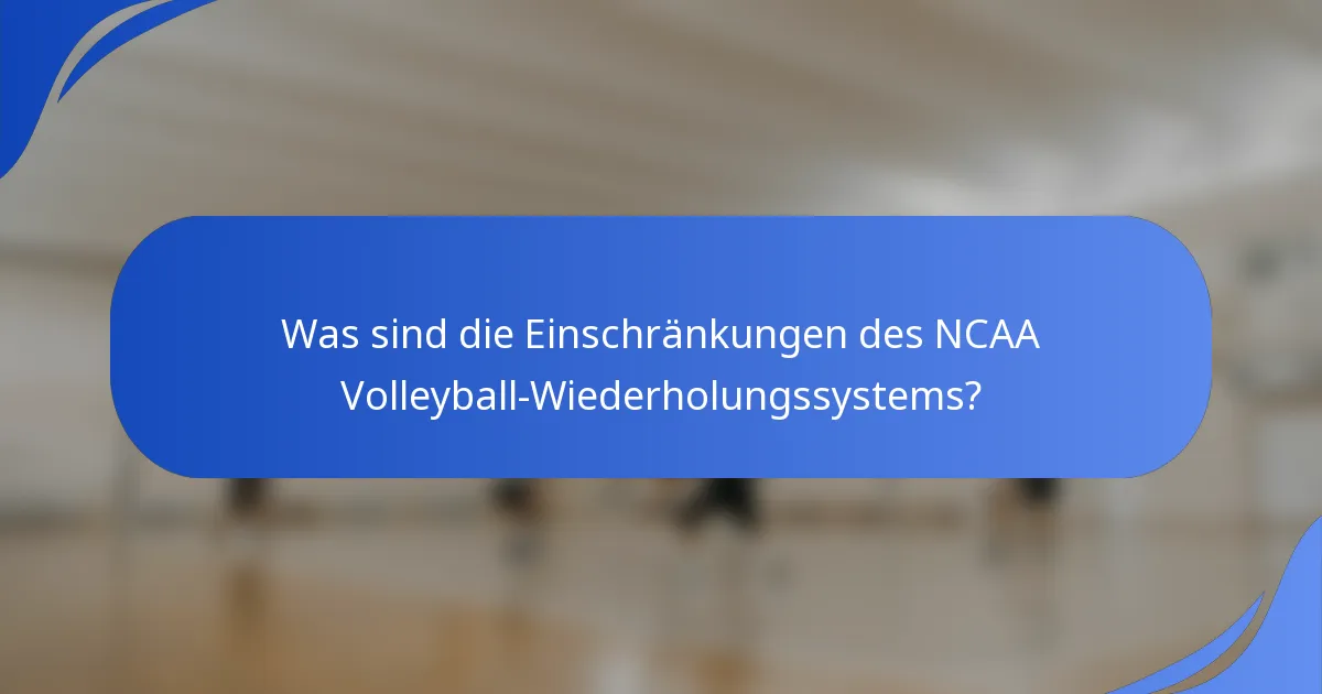 Was sind die Einschränkungen des NCAA Volleyball-Wiederholungssystems?