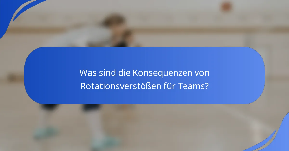 Was sind die Konsequenzen von Rotationsverstößen für Teams?