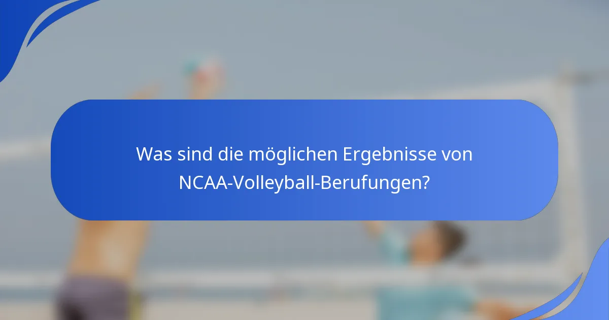 Was sind die möglichen Ergebnisse von NCAA-Volleyball-Berufungen?