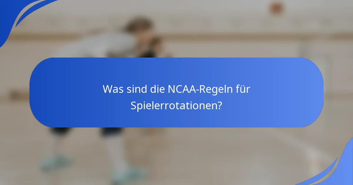 Was sind die NCAA-Regeln für Spielerrotationen?