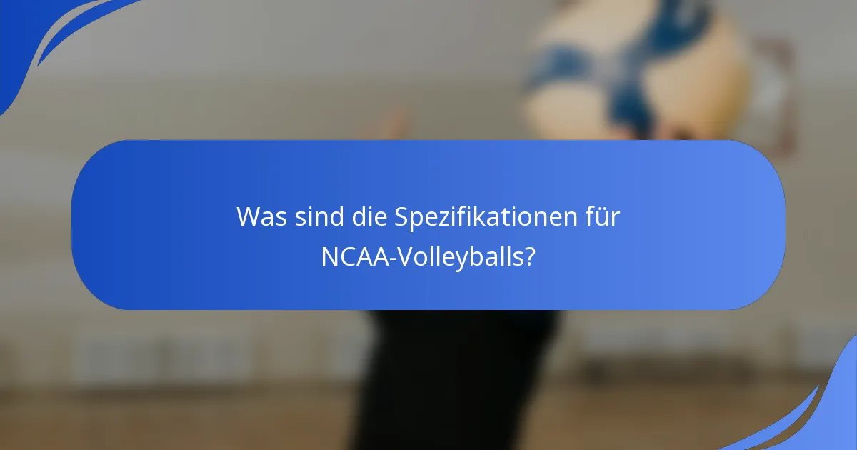 Was sind die Spezifikationen für NCAA-Volleyballs?