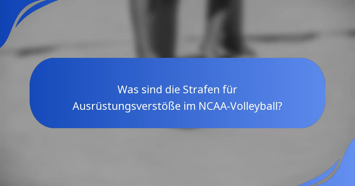 Was sind die Strafen für Ausrüstungsverstöße im NCAA-Volleyball?