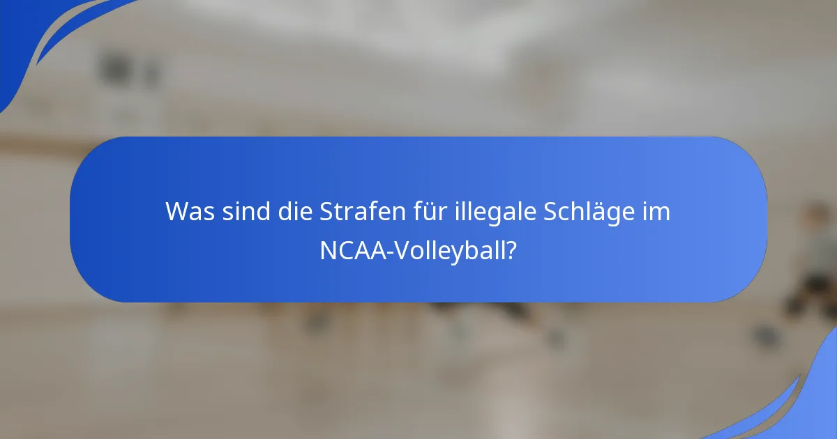 Was sind die Strafen für illegale Schläge im NCAA-Volleyball?