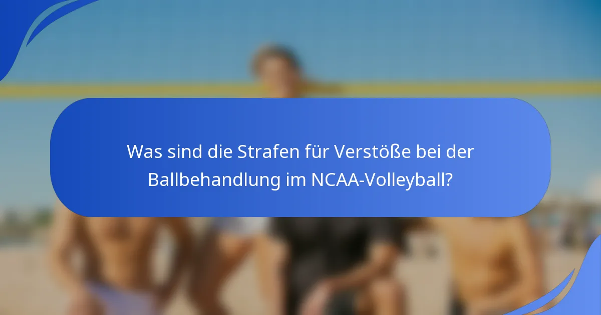 Was sind die Strafen für Verstöße bei der Ballbehandlung im NCAA-Volleyball?