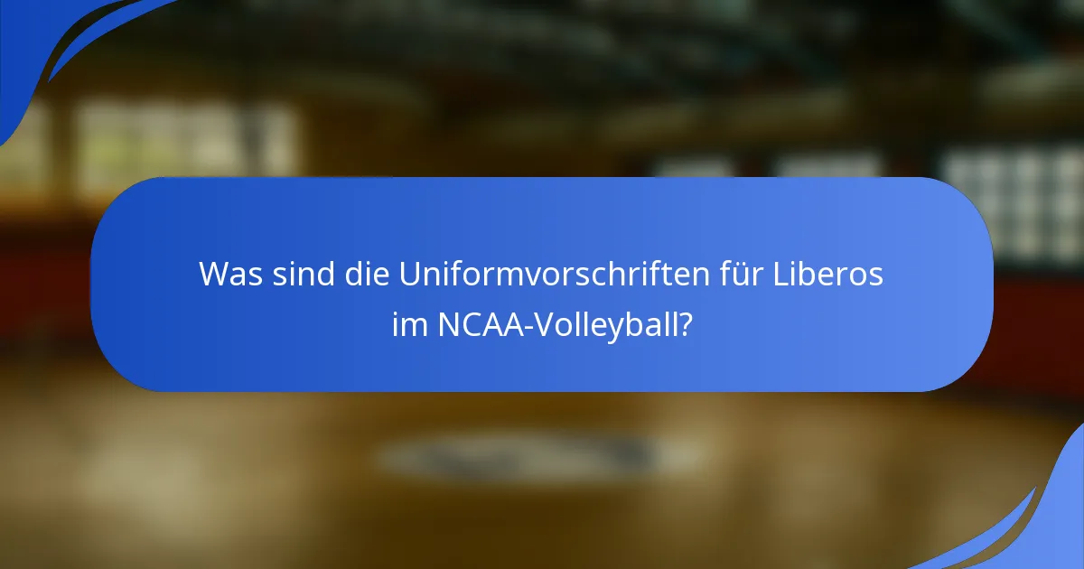 Was sind die Uniformvorschriften für Liberos im NCAA-Volleyball?