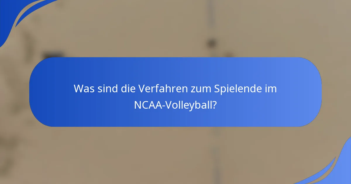 Was sind die Verfahren zum Spielende im NCAA-Volleyball?