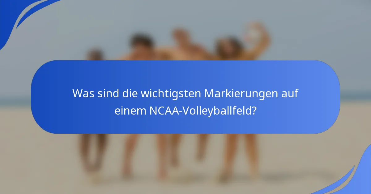 Was sind die wichtigsten Markierungen auf einem NCAA-Volleyballfeld?