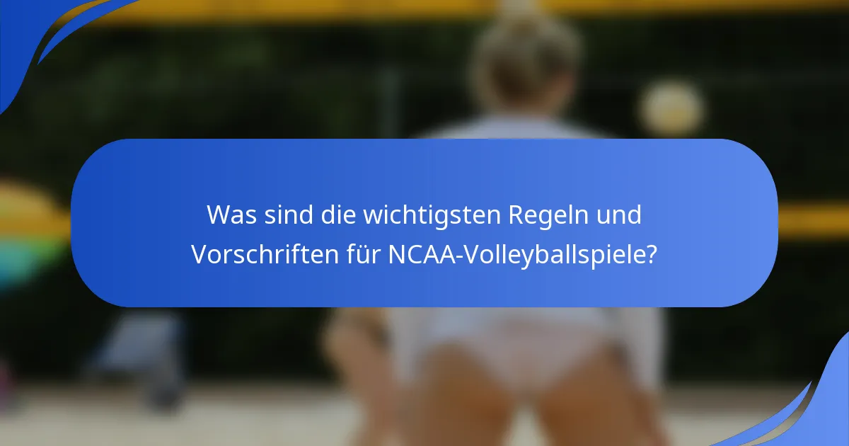 Was sind die wichtigsten Regeln und Vorschriften für NCAA-Volleyballspiele?