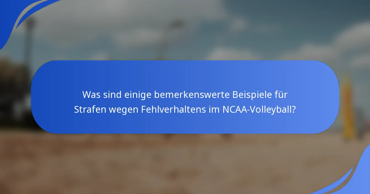 Was sind einige bemerkenswerte Beispiele für Strafen wegen Fehlverhaltens im NCAA-Volleyball?