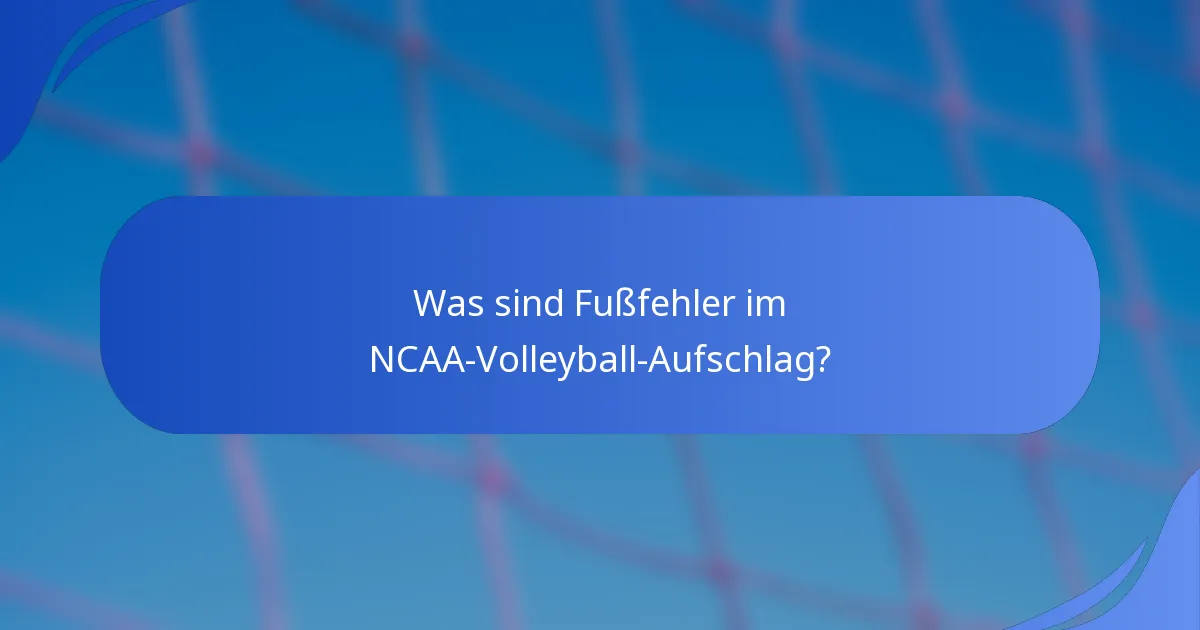Was sind Fußfehler im NCAA-Volleyball-Aufschlag?