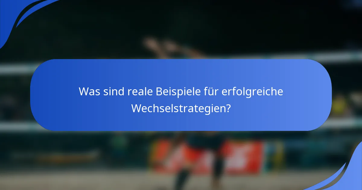 Was sind reale Beispiele für erfolgreiche Wechselstrategien?