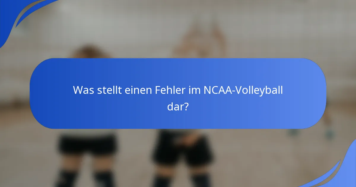 Was stellt einen Fehler im NCAA-Volleyball dar?