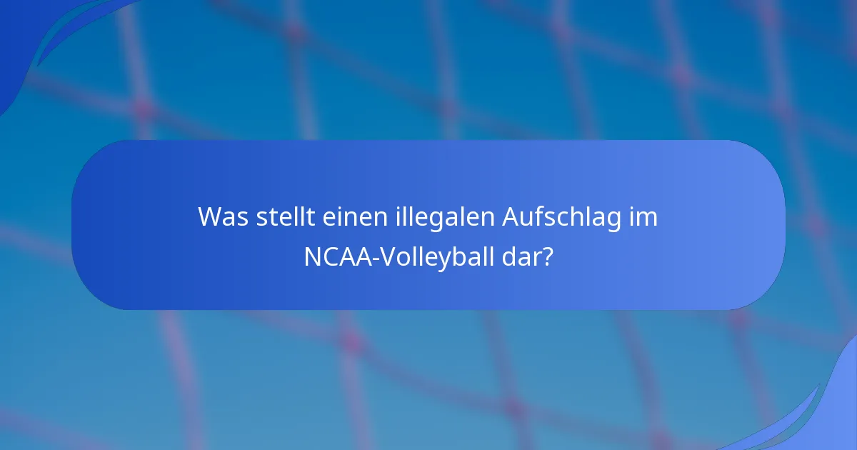 Was stellt einen illegalen Aufschlag im NCAA-Volleyball dar?