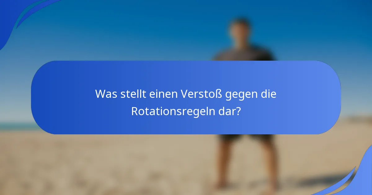 Was stellt einen Verstoß gegen die Rotationsregeln dar?