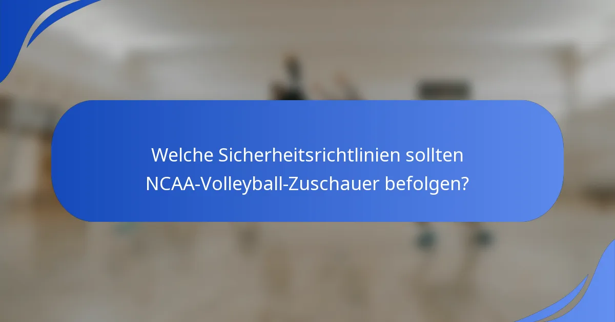 Welche Sicherheitsrichtlinien sollten NCAA-Volleyball-Zuschauer befolgen?