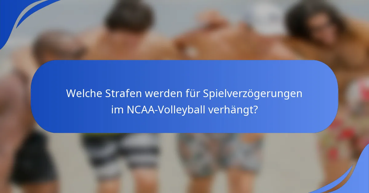 Welche Strafen werden für Spielverzögerungen im NCAA-Volleyball verhängt?