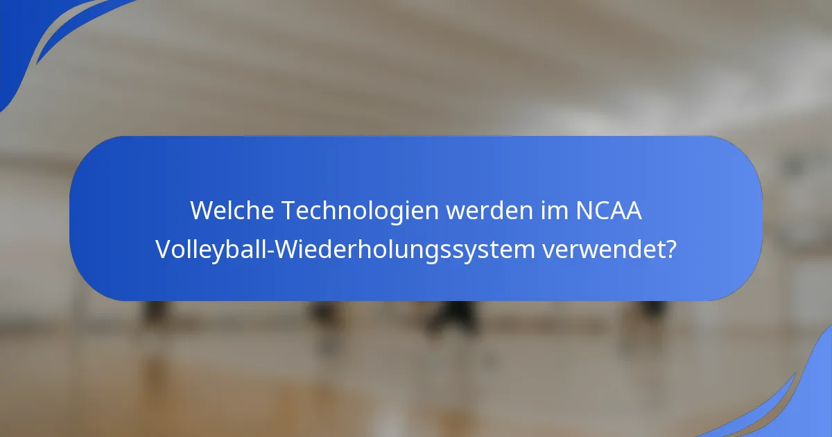 Welche Technologien werden im NCAA Volleyball-Wiederholungssystem verwendet?