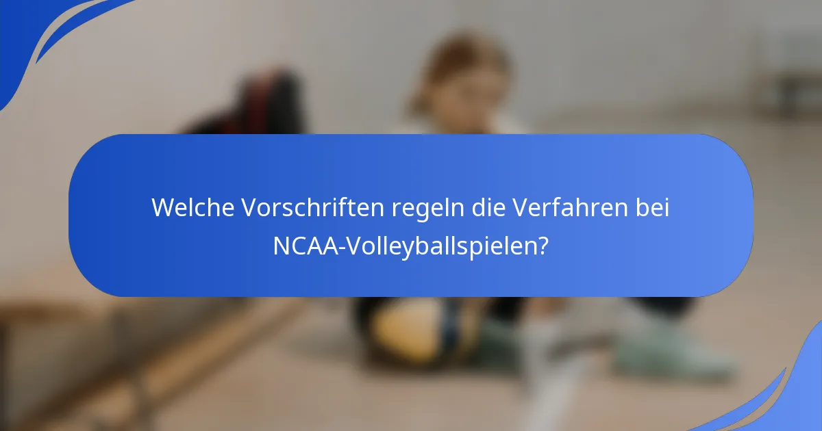 Welche Vorschriften regeln die Verfahren bei NCAA-Volleyballspielen?