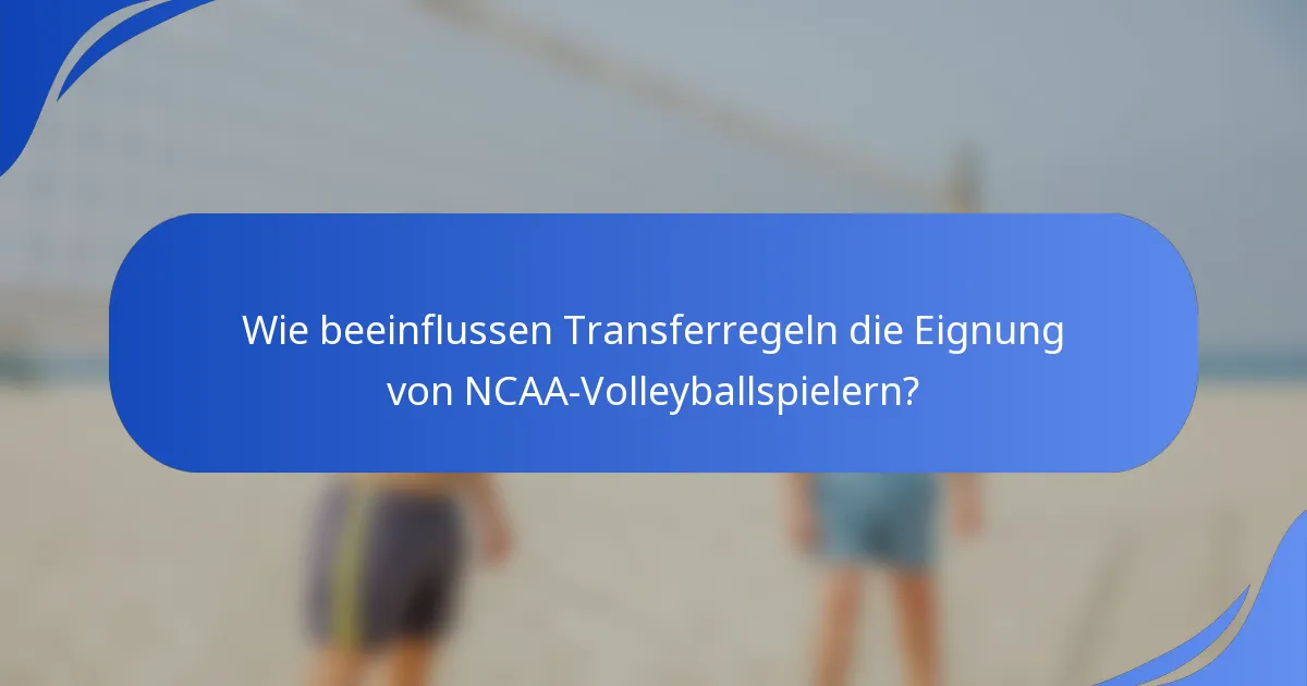 Wie beeinflussen Transferregeln die Eignung von NCAA-Volleyballspielern?