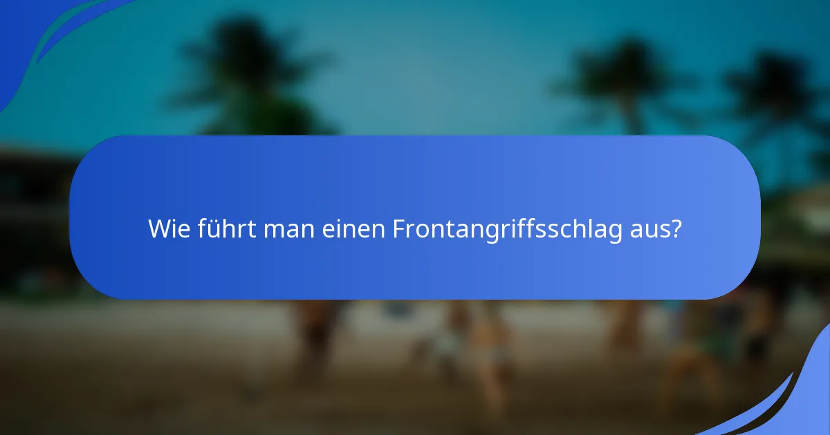 Wie führt man einen Frontangriffsschlag aus?
