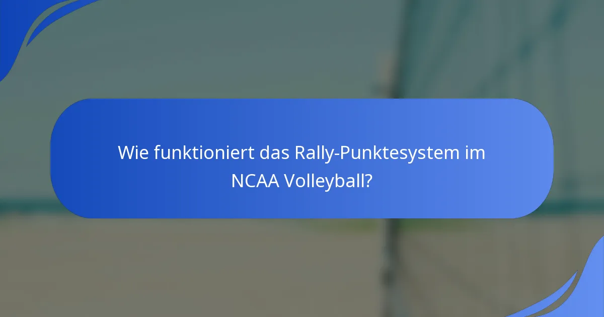 Wie funktioniert das Rally-Punktesystem im NCAA Volleyball?