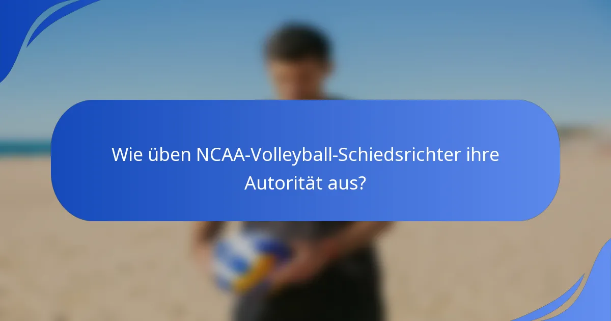 Wie üben NCAA-Volleyball-Schiedsrichter ihre Autorität aus?