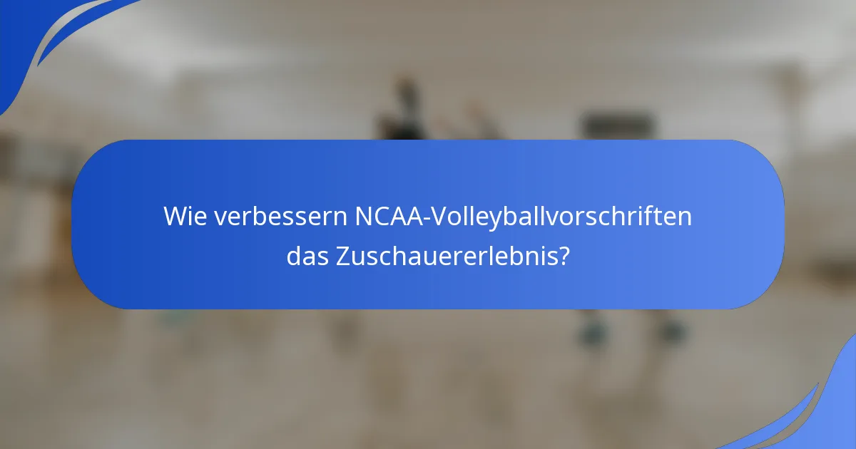 Wie verbessern NCAA-Volleyballvorschriften das Zuschauererlebnis?