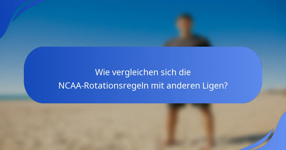 Wie vergleichen sich die NCAA-Rotationsregeln mit anderen Ligen?