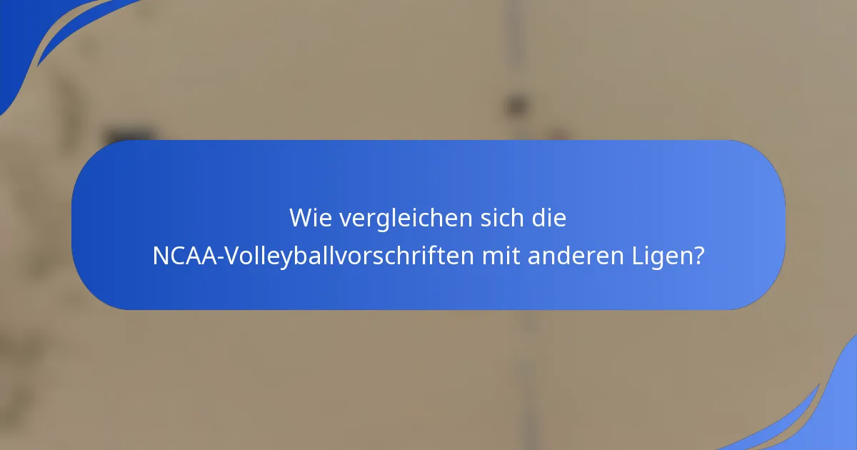 Wie vergleichen sich die NCAA-Volleyballvorschriften mit anderen Ligen?
