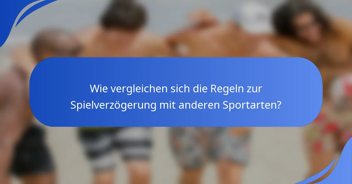 Wie vergleichen sich die Regeln zur Spielverzögerung mit anderen Sportarten?
