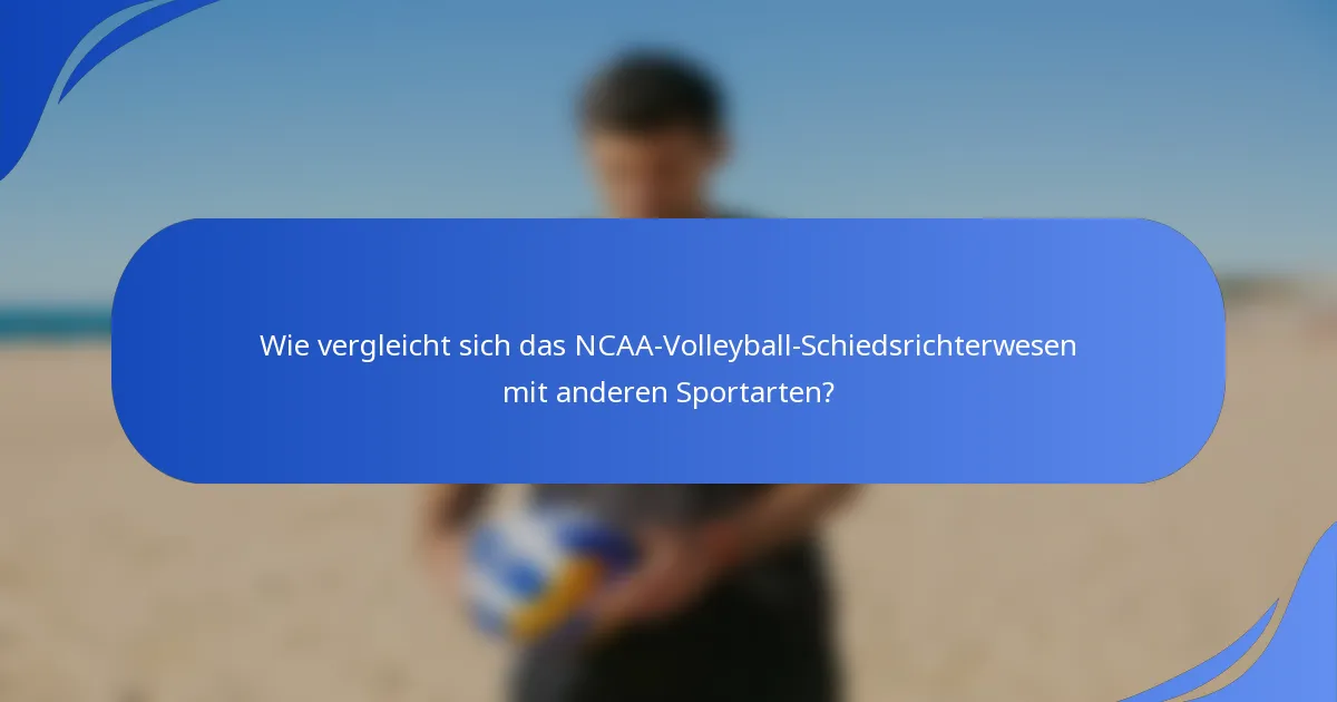 Wie vergleicht sich das NCAA-Volleyball-Schiedsrichterwesen mit anderen Sportarten?
