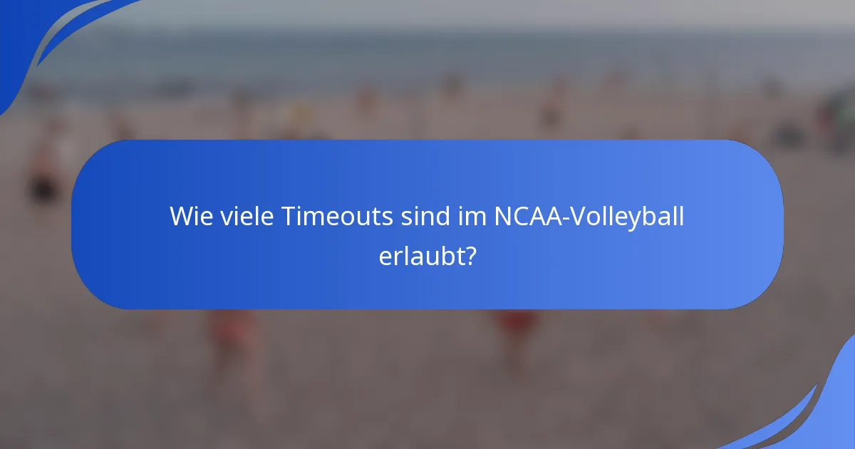 Wie viele Timeouts sind im NCAA-Volleyball erlaubt?