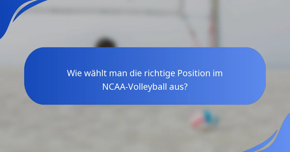 Wie wählt man die richtige Position im NCAA-Volleyball aus?