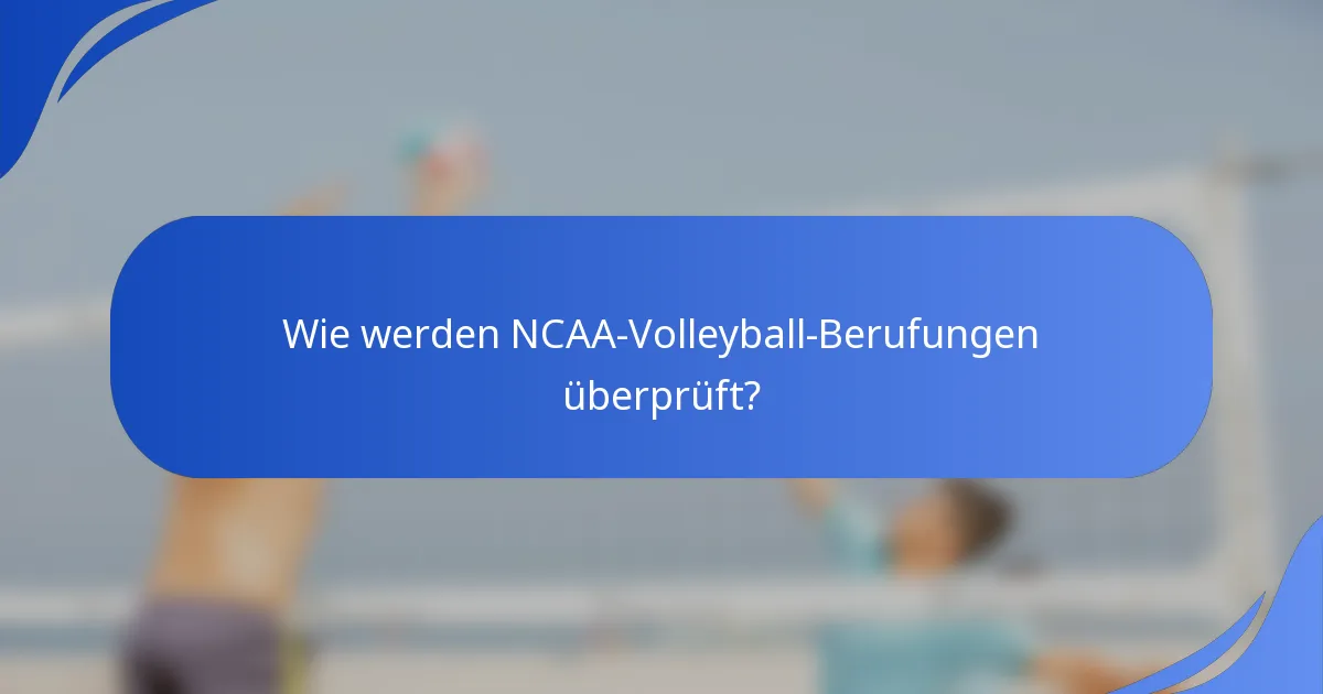 Wie werden NCAA-Volleyball-Berufungen überprüft?