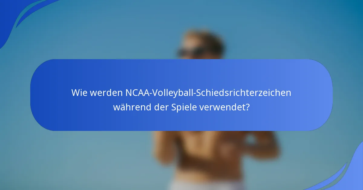 Wie werden NCAA-Volleyball-Schiedsrichterzeichen während der Spiele verwendet?