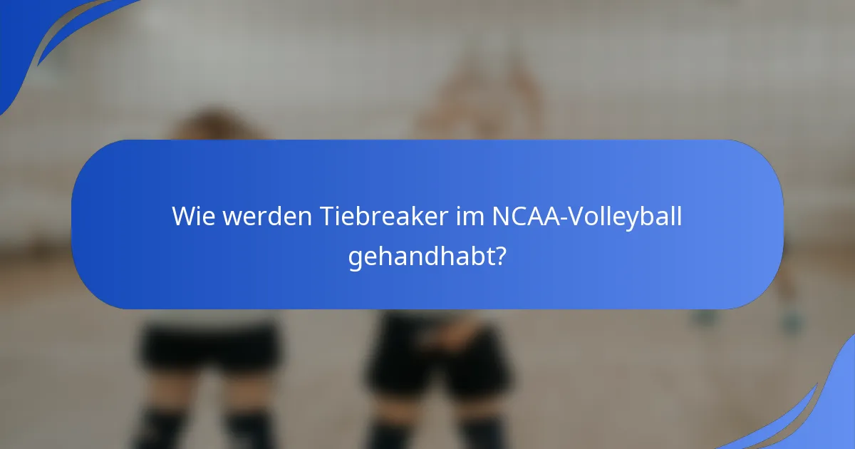 Wie werden Tiebreaker im NCAA-Volleyball gehandhabt?