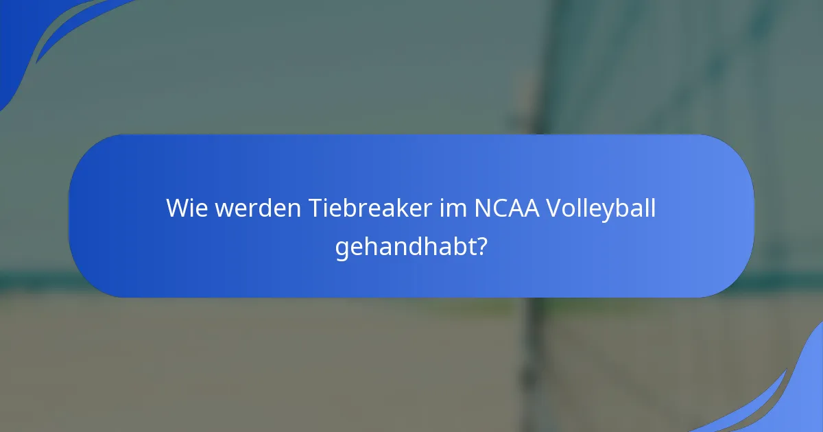 Wie werden Tiebreaker im NCAA Volleyball gehandhabt?