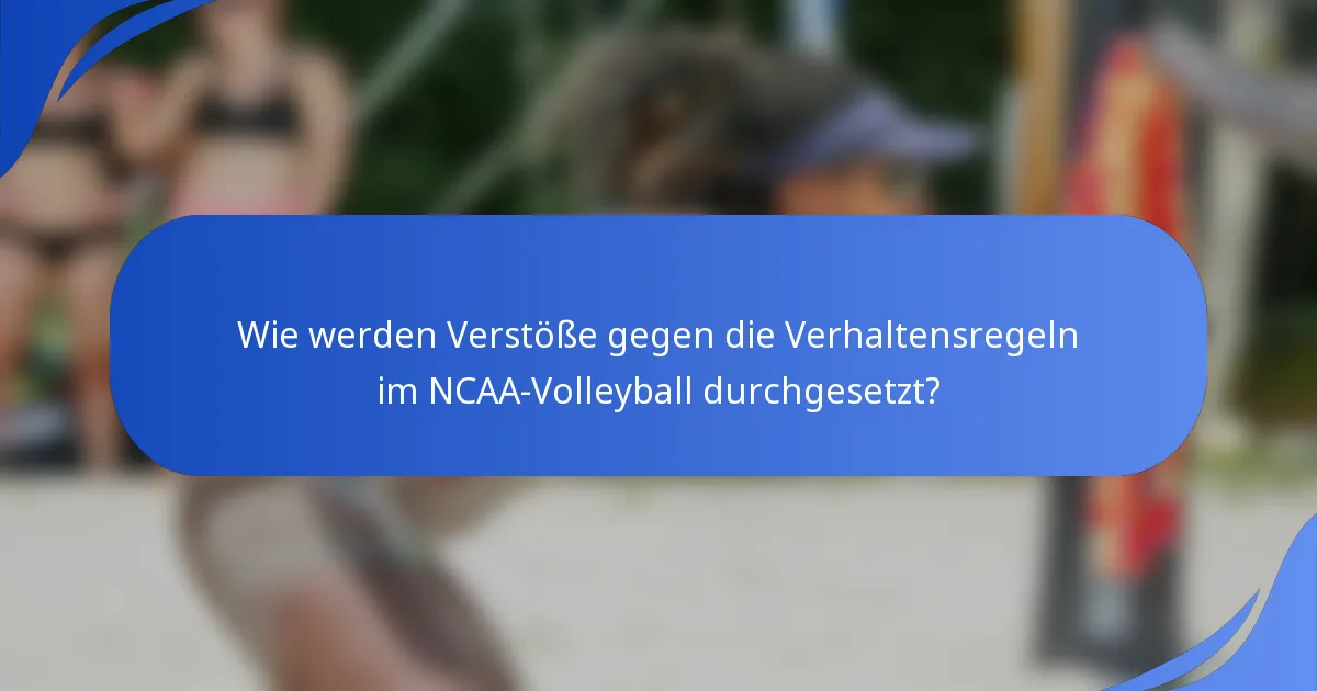 Wie werden Verstöße gegen die Verhaltensregeln im NCAA-Volleyball durchgesetzt?