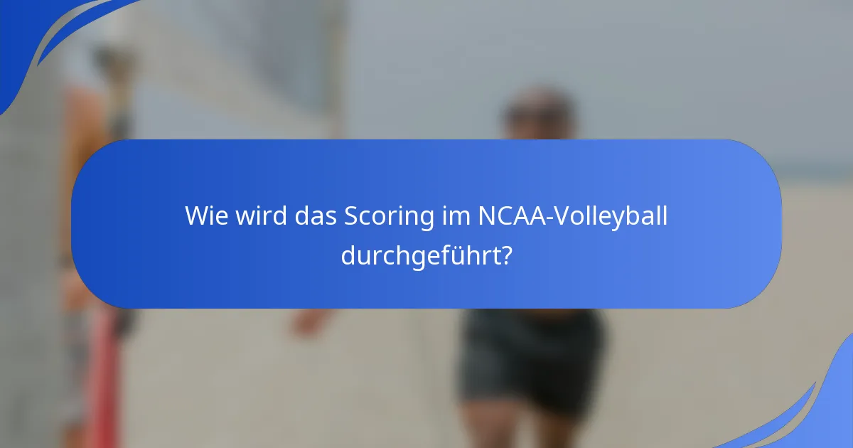 Wie wird das Scoring im NCAA-Volleyball durchgeführt?